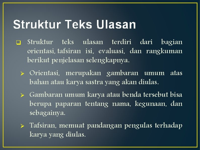 Struktur Teks Ulasan q Ø Ø Ø Struktur teks ulasan terdiri dari bagian orientasi,