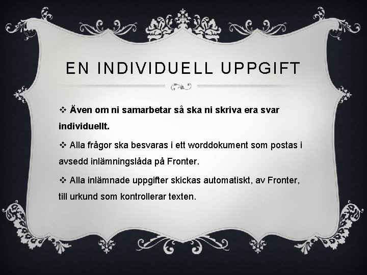 EN INDIVIDUELL UPPGIFT v Även om ni samarbetar så ska ni skriva era svar EN INDIVIDUELL UPPGIFT v Även om ni samarbetar så ska ni skriva era svar