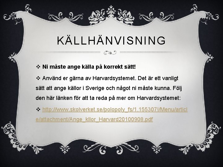 KÄLLHÄNVISNING v Ni måste ange källa på korrekt sätt! v Använd er gärna av KÄLLHÄNVISNING v Ni måste ange källa på korrekt sätt! v Använd er gärna av