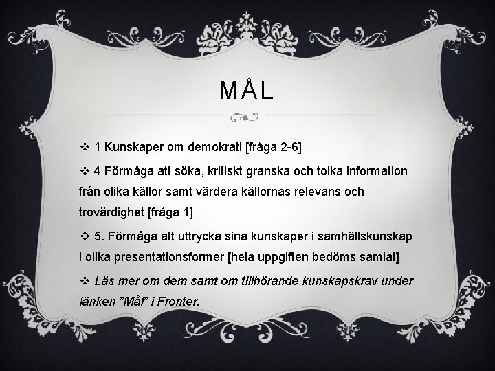 MÅL v 1 Kunskaper om demokrati [fråga 2 -6] v 4 Förmåga att söka,