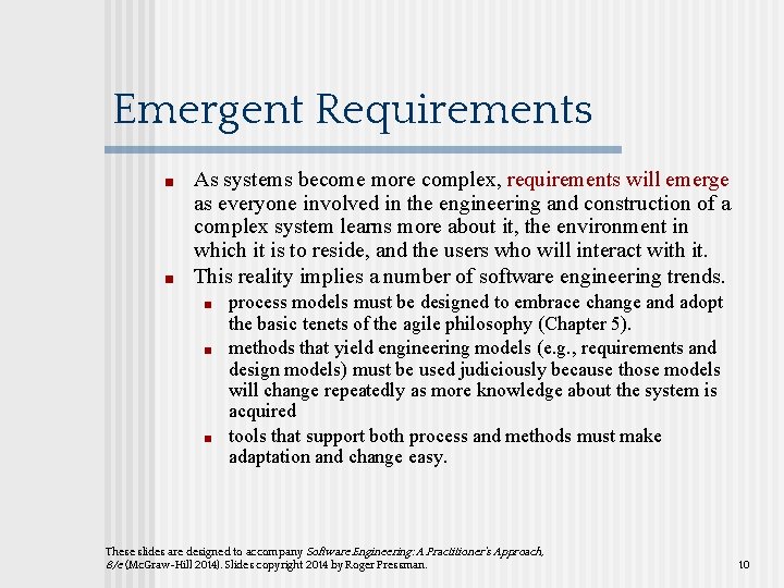 Emergent Requirements ■ ■ As systems become more complex, requirements will emerge as everyone