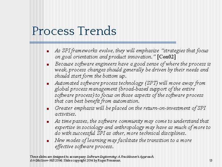 Process Trends ■ ■ ■ As SPI frameworks evolve, they will emphasize “strategies that