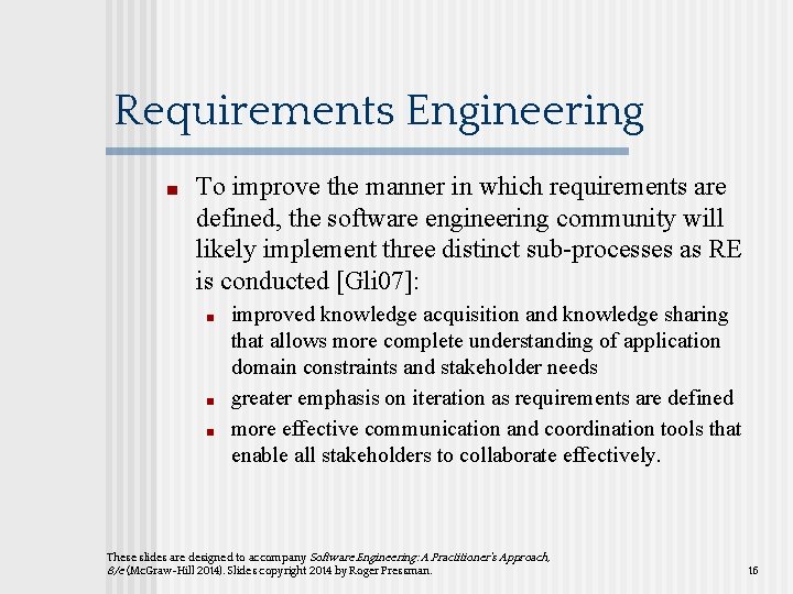 Requirements Engineering ■ To improve the manner in which requirements are defined, the software