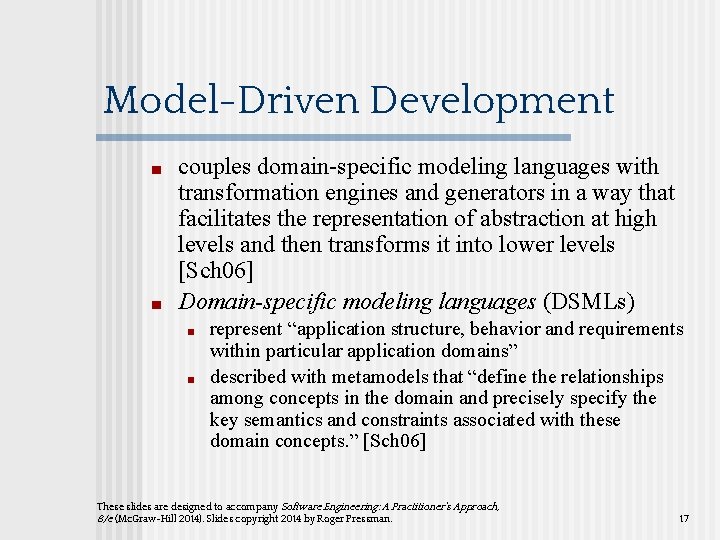 Model-Driven Development ■ ■ couples domain-specific modeling languages with transformation engines and generators in