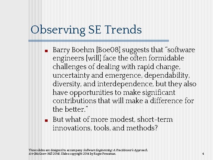 Observing SE Trends ■ ■ Barry Boehm [Boe 08] suggests that “software engineers [will]