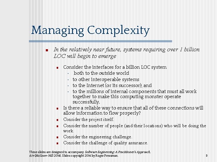 Managing Complexity ■ In the relatively near future, systems requiring over 1 billion LOC