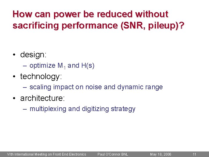 How can power be reduced without sacrificing performance (SNR, pileup)? • design: – optimize