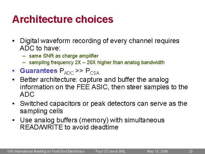 Architecture choices • Digital waveform recording of every channel requires ADC to have: –