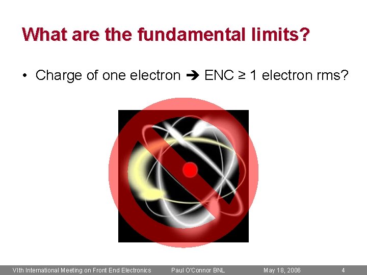 What are the fundamental limits? • Charge of one electron ENC ≥ 1 electron