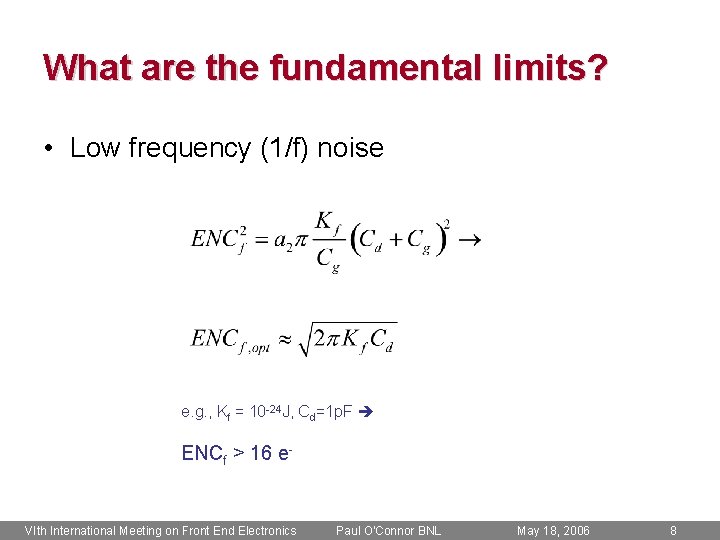 What are the fundamental limits? • Low frequency (1/f) noise e. g. , Kf