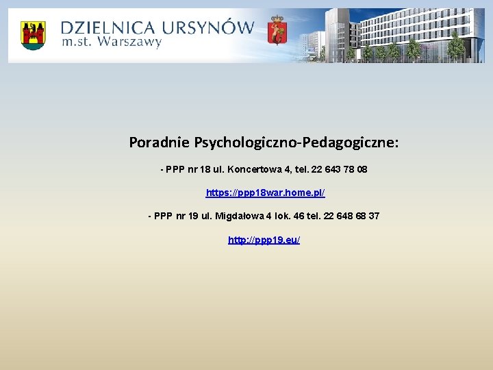 Poradnie Psychologiczno-Pedagogiczne: - PPP nr 18 ul. Koncertowa 4, tel. 22 643 78 08