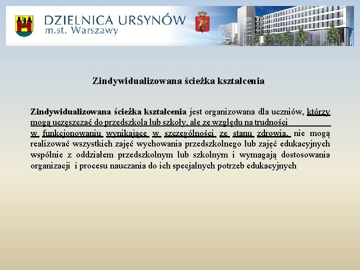 Zindywidualizowana ścieżka kształcenia jest organizowana dla uczniów, którzy mogą uczęszczać do przedszkola lub szkoły,