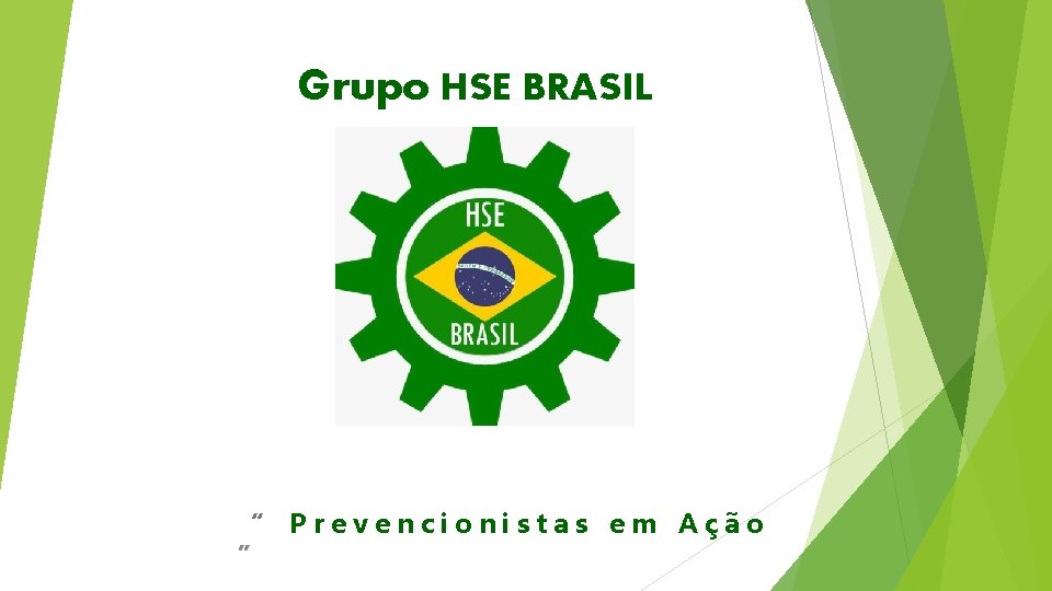 Grupo HSE BRASIL “ Prevencionistas em Ação ” 