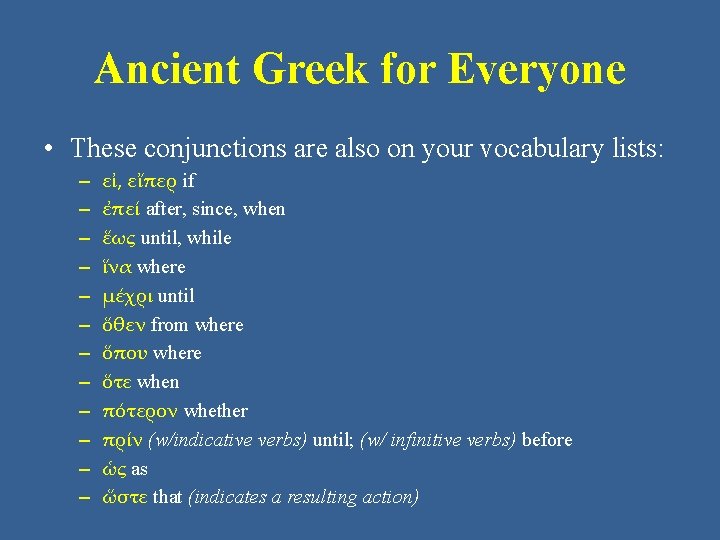 Ancient Greek for Everyone • These conjunctions are also on your vocabulary lists: – Ancient Greek for Everyone • These conjunctions are also on your vocabulary lists: –
