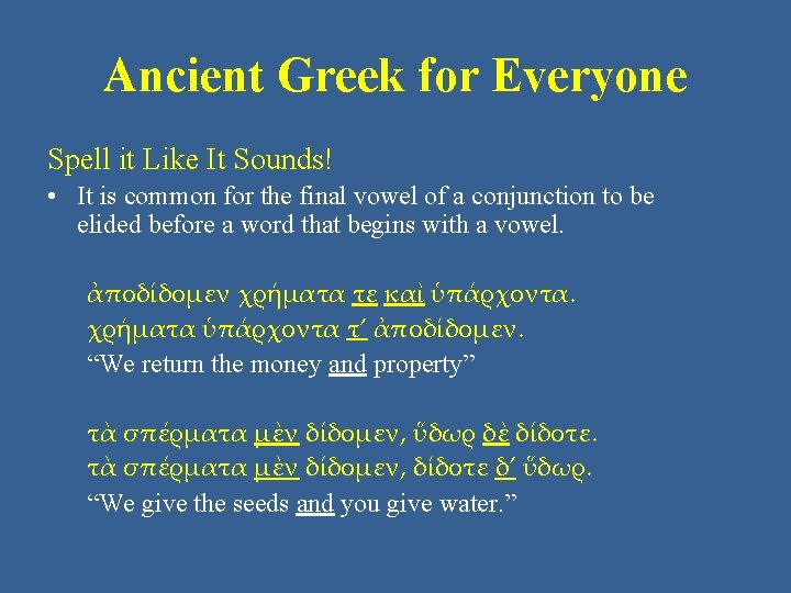 Ancient Greek for Everyone Spell it Like It Sounds! • It is common for Ancient Greek for Everyone Spell it Like It Sounds! • It is common for