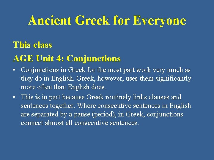 Ancient Greek for Everyone This class AGE Unit 4: Conjunctions • Conjunctions in Greek Ancient Greek for Everyone This class AGE Unit 4: Conjunctions • Conjunctions in Greek