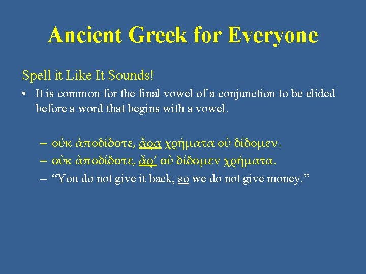 Ancient Greek for Everyone Spell it Like It Sounds! • It is common for Ancient Greek for Everyone Spell it Like It Sounds! • It is common for