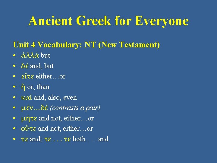 Ancient Greek for Everyone Unit 4 Vocabulary: NT (New Testament) • • • ἀλλά Ancient Greek for Everyone Unit 4 Vocabulary: NT (New Testament) • • • ἀλλά