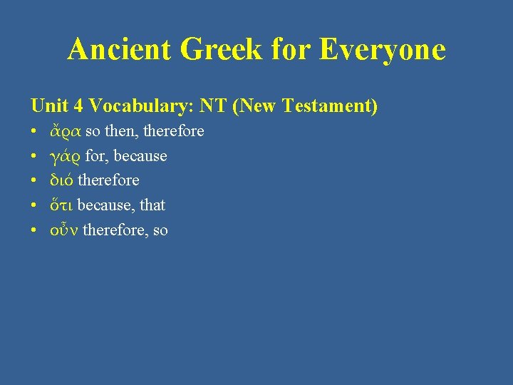 Ancient Greek for Everyone Unit 4 Vocabulary: NT (New Testament) • • • ἄρα Ancient Greek for Everyone Unit 4 Vocabulary: NT (New Testament) • • • ἄρα