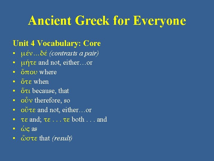 Ancient Greek for Everyone Unit 4 Vocabulary: Core • • • μέν…δέ (contrasts a Ancient Greek for Everyone Unit 4 Vocabulary: Core • • • μέν…δέ (contrasts a