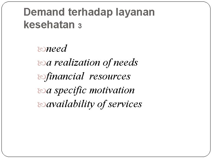 Demand terhadap layanan kesehatan 3 need a realization of needs financial resources a specific