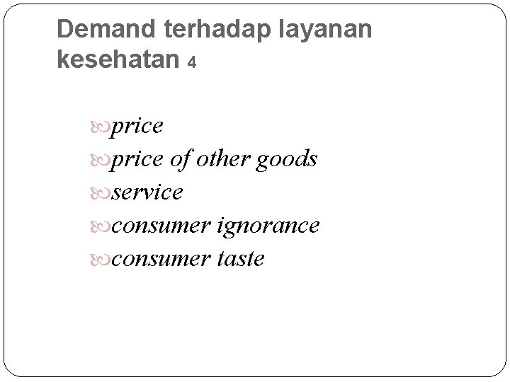 Demand terhadap layanan kesehatan 4 price of other goods service consumer ignorance consumer taste