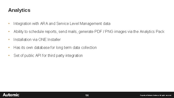 Analytics • Integration with ARA and Service Level Management data • Ability to schedule