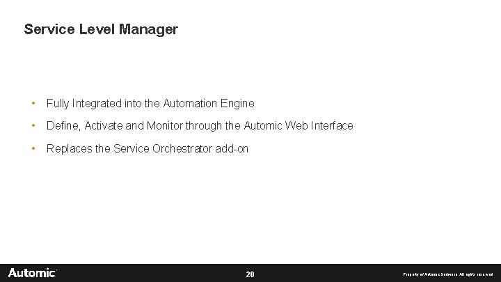 Service Level Manager • Fully Integrated into the Automation Engine • Define, Activate and