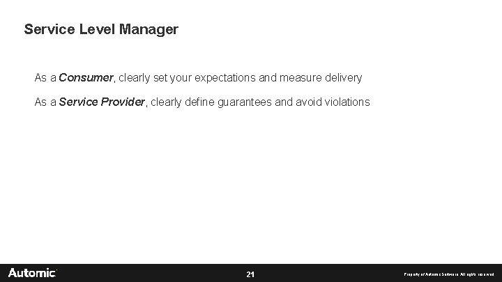 Service Level Manager As a Consumer, clearly set your expectations and measure delivery As