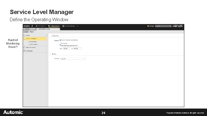 Service Level Manager Define the Operating Window Restrict Monitoring Hours? 24 Property of Automic