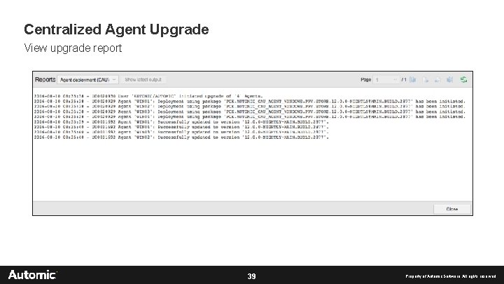 Centralized Agent Upgrade View upgrade report 39 Property of Automic Software. All rights reserved