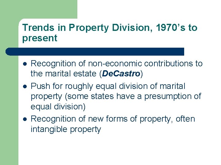 Trends in Property Division, 1970’s to present l l l Recognition of non-economic contributions