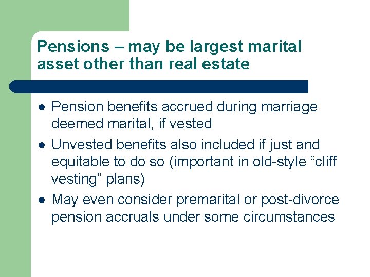 Pensions – may be largest marital asset other than real estate l l l