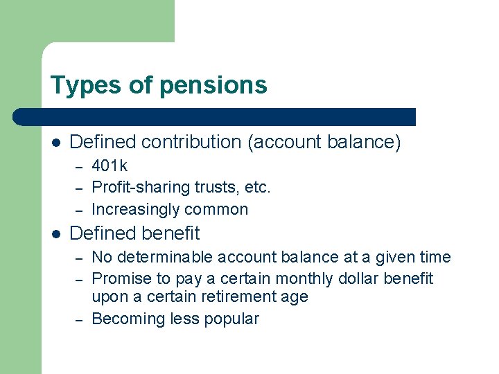 Types of pensions l Defined contribution (account balance) – – – l 401 k