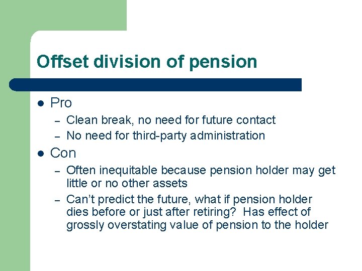 Offset division of pension l Pro – – l Clean break, no need for