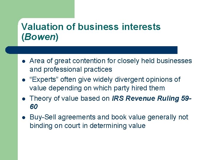 Valuation of business interests (Bowen) l l Area of great contention for closely held