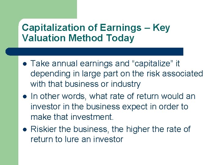 Capitalization of Earnings – Key Valuation Method Today l l l Take annual earnings