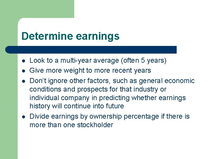 Determine earnings l l Look to a multi-year average (often 5 years) Give more