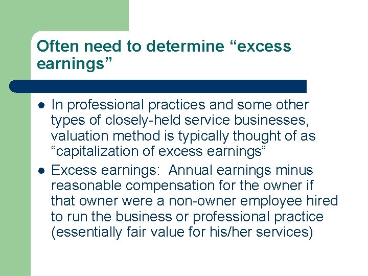 Often need to determine “excess earnings” l l In professional practices and some other