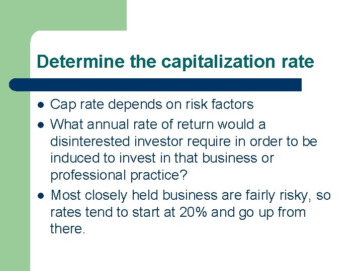 Determine the capitalization rate l l l Cap rate depends on risk factors What