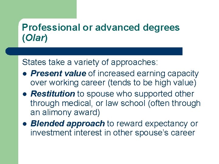 Professional or advanced degrees (Olar) States take a variety of approaches: l Present value