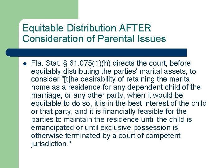 Equitable Distribution AFTER Consideration of Parental Issues l Fla. Stat. § 61. 075(1)(h) directs