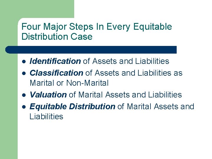 Four Major Steps In Every Equitable Distribution Case l l Identification of Assets and