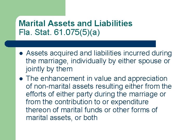 Marital Assets and Liabilities Fla. Stat. 61. 075(5)(a) l l Assets acquired and liabilities