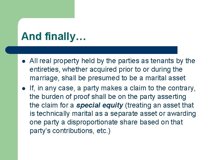 And finally… l l All real property held by the parties as tenants by