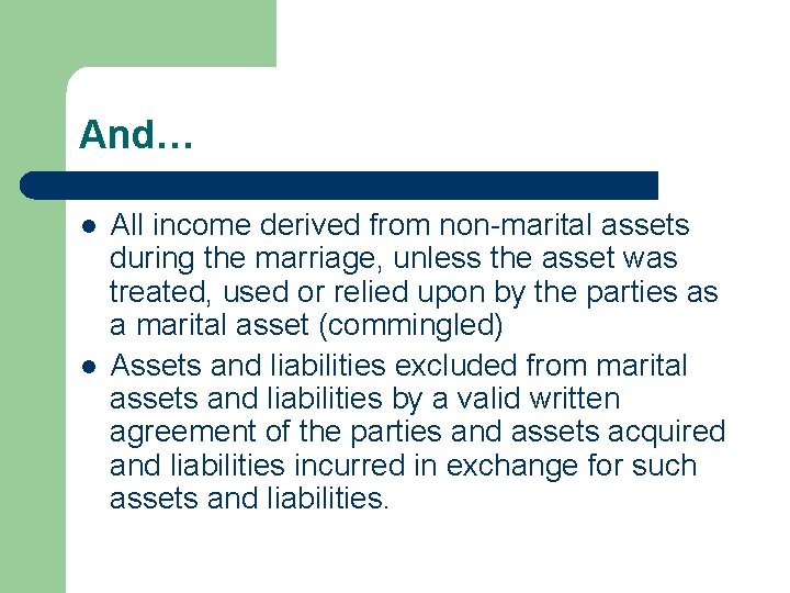 And… l l All income derived from non-marital assets during the marriage, unless the