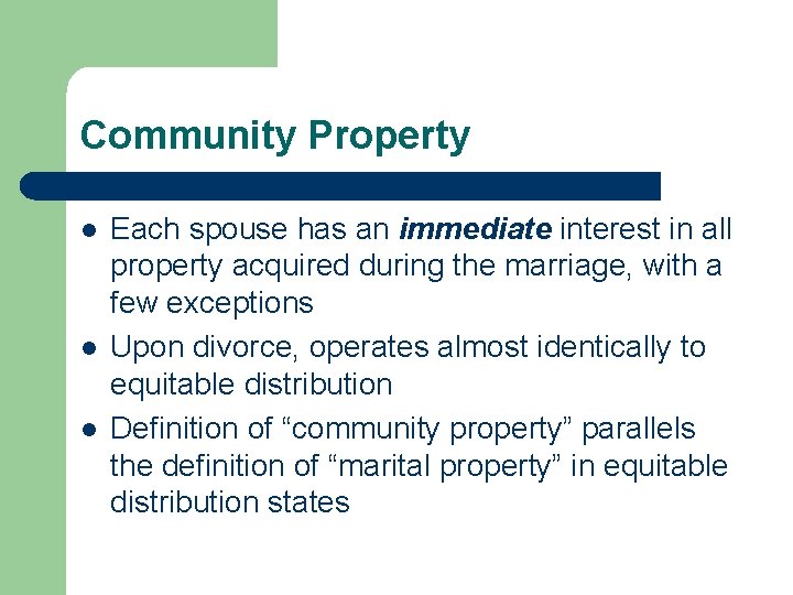 Community Property l l l Each spouse has an immediate interest in all property