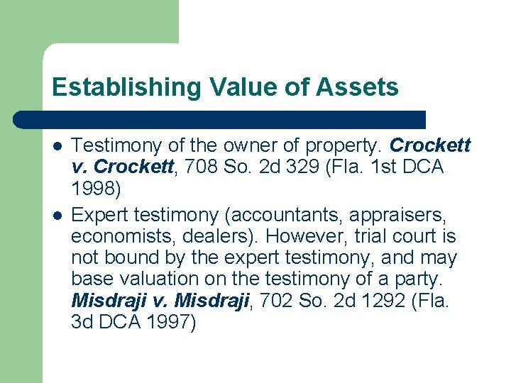 Establishing Value of Assets l l Testimony of the owner of property. Crockett v.