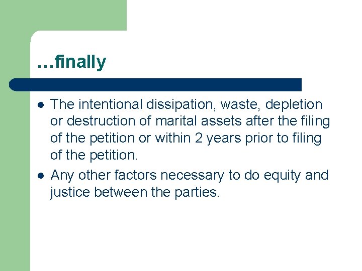 …finally l l The intentional dissipation, waste, depletion or destruction of marital assets after