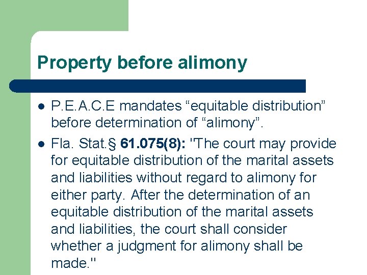 Property before alimony l l P. E. A. C. E mandates “equitable distribution” before